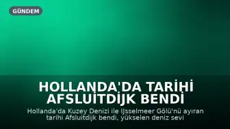 Hollanda'da Tarihi Afsluitdijk Bendi Güçlendirildi, Ekolojik Geçiş Mekanizmaları Devreye Alındı