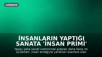 İnsanların Yaptığı Sanata 'İnsan Primi' Oluşturuyor mu? Yapay Zeka Dönemi Sanatın Değerini Nasıl Etkiliyor?