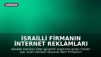 İsrailli Firmanın İnternet Reklamları Aracılığıyla Casus Yazılım Yerleştirdiği Ortaya Çıktı