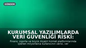Kurumsal Yazılımlarda Veri Güvenliği Riski: Küçük Açıklar Büyük Sistemleri Tehdit Ediyor