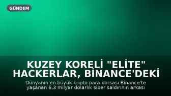 Kuzey Koreli "Elite" Hackerlar, Binance'deki Büyük Soygunun Baş Şüphelisi