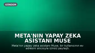 Meta'nın Yapay Zeka Asistanı Muse Kullanıcı Adresini Yetkisiz Paylaştı