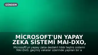Microsoft'un Yapay Zeka Sistemi MAI-DxO, Tıbbi Teşhiste Doktorlardan 2,3 Kat Daha Başarılı Oldu
