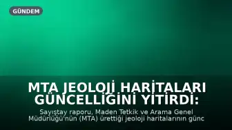 MTA Jeoloji Haritaları Güncelliğini Yitirdi: Bazı Paftalarda 40 Yıldır Çalışma Yapılmadı