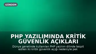 PHP Yazılımında Kritik Güvenlik Açıkları Tespit Edildi: Dünya Genelinde Sitelere Etki