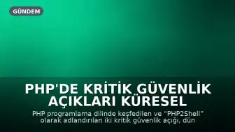 PHP'de Kritik Güvenlik Açıkları Küresel Alarm Yarattı
