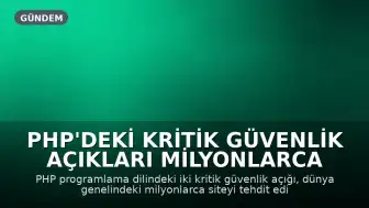 PHP'deki Kritik Güvenlik Açıkları Milyonlarca Siteyi Tehdit Ediyor: Avrupa'da Devlet Siteleri Kapatıldı