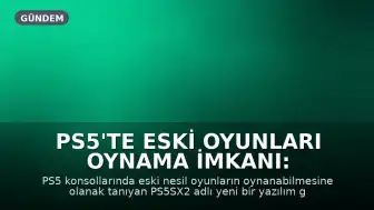 PS5'te Eski Oyunları Oynama İmkanı: PS5SX2 Yazılımı Tanıtıldı