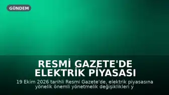 Resmi Gazete'de Elektrik Piyasası Yönetmeliklerinde Değişiklikler Yayımlandı