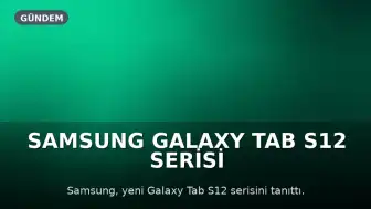 Samsung Galaxy Tab S12 Serisi Tanıtıldı: Yapay Zeka Destekli Tablet Deneyimi