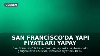 San Francisco'da Yapı Fiyatları Yapay Zeka İle Rekor Seviyeye Ulaştı: Bir Konut 10 Milyon Dolar Üzerinden Satıldı