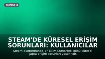 Steam'de Küresel Erişim Sorunları: Kullanıcılar Hata Raporları Yağdırıyor