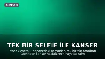 Tek Bir Selfie ile Kanser Hastalarının Hayatta Kalma Oranı Tahmin Edilebiliyor