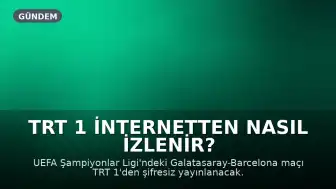 TRT 1 İnternetten Nasıl İzlenir? Galatasaray-Barcelona Maçı Canlı Yayın Detayları