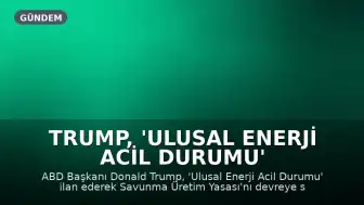 Trump, 'Ulusal Enerji Acil Durumu' ilan ederek petrol üretimi yasasını devreye soktu