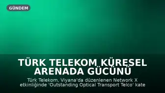 Türk Telekom Küresel Arenada Gücünü Pekiştiriyor, Network X'te Ödül Aldı