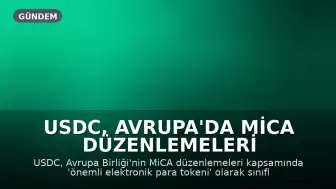 USDC, Avrupa'da MiCA Düzenlemeleri Kapsamında Önemli Elektronik Para Tokeni Olarak Sınıflandırıldı
