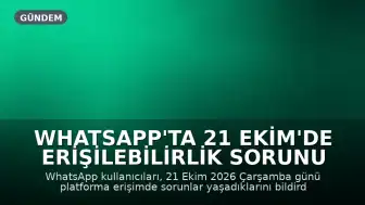 WhatsApp'ta 21 Ekim'de Erişilebilirlik Sorunu Yaşanıyor mu?