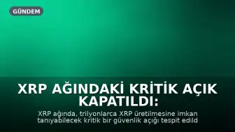 XRP Ağındaki Kritik Açık Kapatıldı: Trilyonlarca XRP Üretilebilirdi