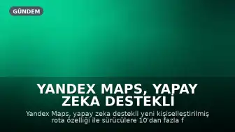 Yandex Maps, Yapay Zeka Destekli Kişiselleştirilmiş Rota Özelliğini Tanıttı