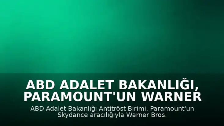 ABD Adalet Bakanlığı, Paramount'un Warner Bros. Discovery'yi Satın Almasına Onay Verdi