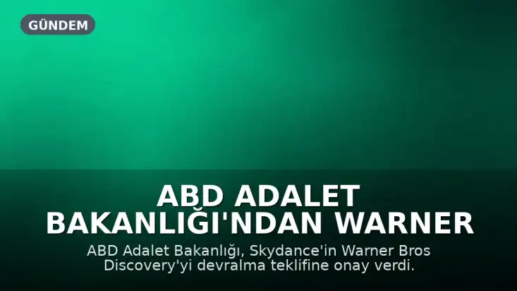 ABD Adalet Bakanlığı'ndan Warner Bros Discovery ve Paramount Birleşmesine Onay