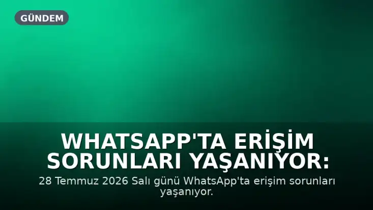 WhatsApp'ta Erişim Sorunları Yaşanıyor: Kullanıcılar Şikayetçi