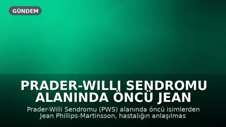 Prader-Willi Sendromu Alanında Öncü Jean Phillips-Martinsson Hayatını Kaybetti