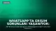 WhatsApp'ta Erişim Sorunları Yaşanıyor: Kullanıcılar Şikayetçi