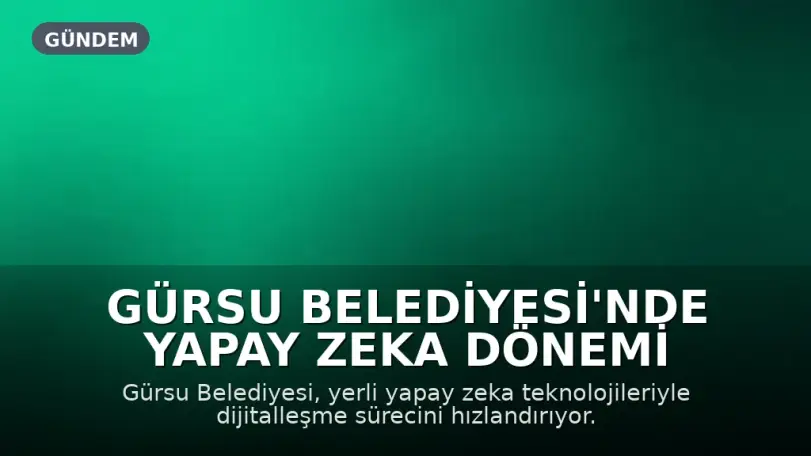 Gürsu Belediyesi'nde Yapay Zeka Dönemi Başladı