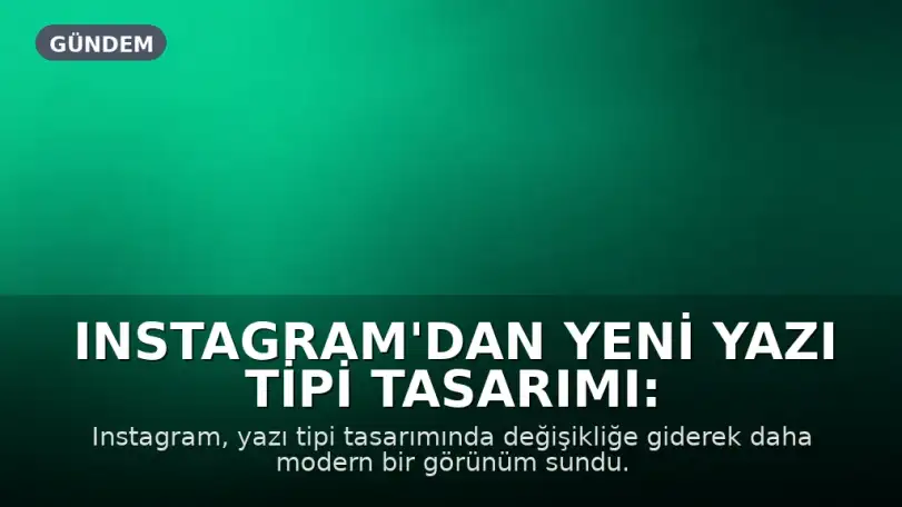 Instagram'dan Yeni Yazı Tipi Tasarımı: "Instagzam" Tartışmaları